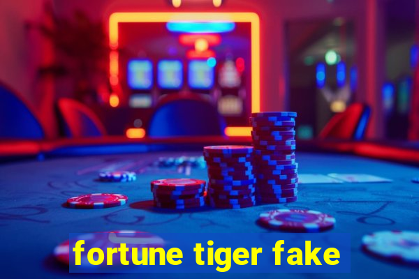 fortune tiger fake